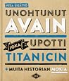 Unohtunut avain joka upotti Titanicin + muita historian mokia by Vesa Sisättö