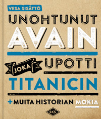 Unohtunut avain joka upotti Titanicin + muita historian mokia