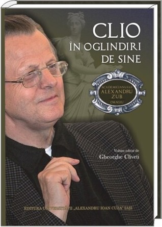 Clio în oglindiri de sine: omagiu academicianului Alexandru Zub