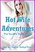 Hot Wife Adventures: Five Sexy Wife Erotica Stories