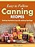 Easy-to-Follow Canning Recipes: Getting Started to Live Life without Spoilage