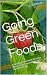 Going Green Foods: Everything You Need To Know About Green Agriculture and Healthy Eating