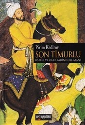 Son Timurlu:  Babür ve Oğullarının Romanı
