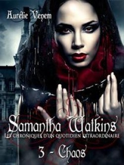 Samantha Watkins ou les chroniques d'un quotidien extraordinaire, tome 3 : Chaos (Kindle Edition)