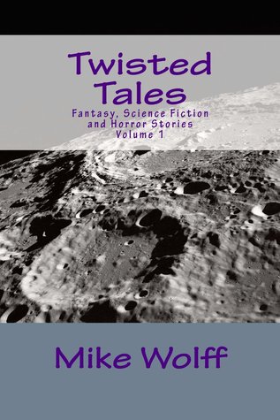 Twisted Tales: Fantast, Science Fiction and Horror Stories