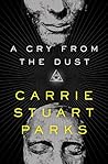 A Cry from the Dust by Carrie Stuart Parks