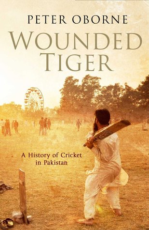 Wounded Tiger: A History of Cricket in Pakistan