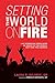 Setting the World on Fire: ...