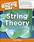The Complete Idiot's Guide to String Theory: Take Your Understanding of Physics into a Whole New Dimension!