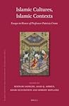 Islamic Cultures, Islamic Contexts: Essays in Honor of Professor Patricia Crone (Islamic History and Civilization, 114)