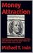 How To Attract Riches: Attract Money Using Neuro-Linguist Attraction (NLA) - The Greatest Marketer In The World