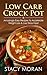 Low Carb Crock Pot: Amazingly Easy Recipes to Accelerate Weight Loss & Live Stress Free!