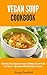 Vegan Soup Cookbook: 30 Del...