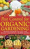 Pest Control for Organic Gardening by Amber Richards Pest Control for Organic Gardening by Amber Richards
