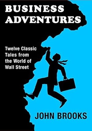 Business Adventures: Twelve Classic Tales from the World of Wall Street