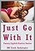 Just Go With It: Twenty Explicit Erotica Stories