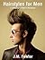 Hairstyles for Men - A Collection of Haircuts for Men (Hairstyle Photography Book 1)