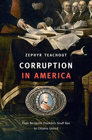 Corruption in America: From Benjamin Franklin’s Snuff Box to Citizens United