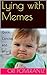 Lying with Memes: Quick, Co...