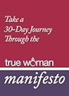 A 30-Day Journey Through the True Woman Manifesto A 30-Day Journey Through the True Woman Manifesto