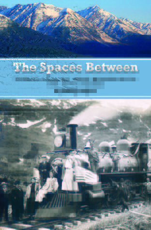 The Spaces Between Stories from the Kenai Mountains to the Kenai Fjords (Paperback)