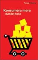 Konsumera mera - dyrköpt lycka
