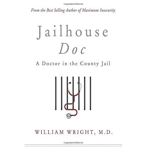 Jailhouse Doc A Doctor In The County Jail By William Wright