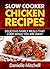 Slow Cooker Chicken Recipes: Delicious Family Meals That Cook While You Are Away (Slow Cooker Recipes Book 1)