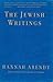 The Jewish Writings by Hannah Arendt The Jewish Writings by Hannah Arendt