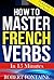 How To Master French Verbs - In 15 Minutes: Volume 3 "re" Verbs
