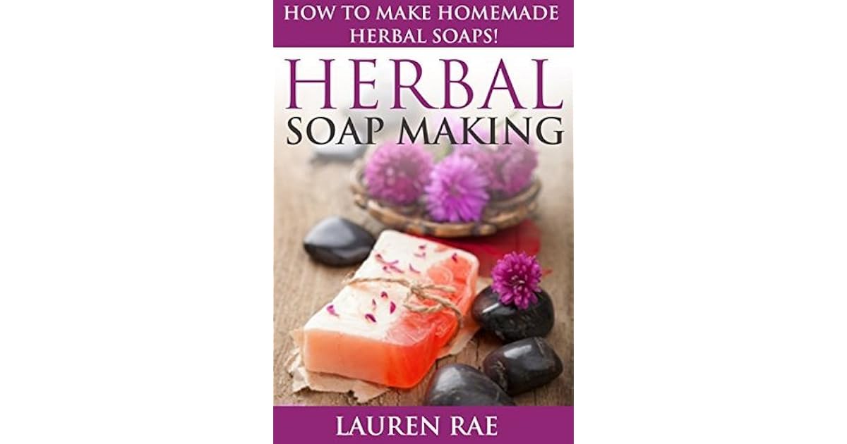 Herbal Soap Making How to Make Homemade Herbal Soaps!(herbal soap making, herbal soap guide) by