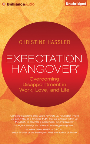 Expectation Hangover: Overcoming Disappointment in Work, Love, and Life