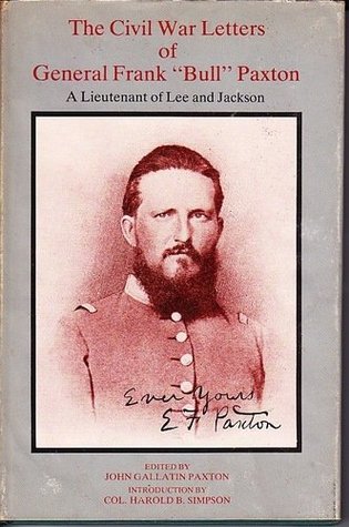 The Civil War Letters of General Frank "Bull" Paxton, CSA, A Lieutenant of Lee & Jackson (Hardcover)
