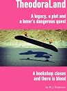 TheodoraLand: A legacy, a plot and a loner’s dangerous quest. TheodoraLand: A legacy, a plot and a loner’s dangerous quest.