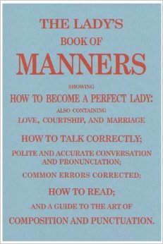 The Lady's Book Of Manners: How To Be A Perfect Lady (Hardcover)