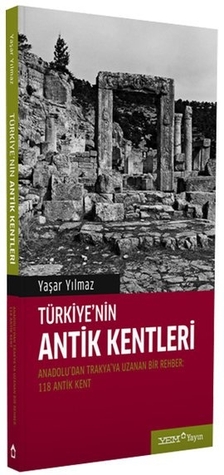 Türkiye'nin Antik Kentleri - Anadolu'dan Trakya'ya Uzanan Bir Rehber; 118 Antik Kent (Paperback)