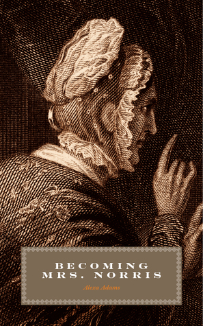 Becoming Mrs. Norris: A Mansfield Park Prequel (Twisted Austen #3)