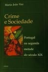 Crime e sociedade : Portugal na segunda metade do século XIX Crime e sociedade : Portugal na segunda metade do século XIX
