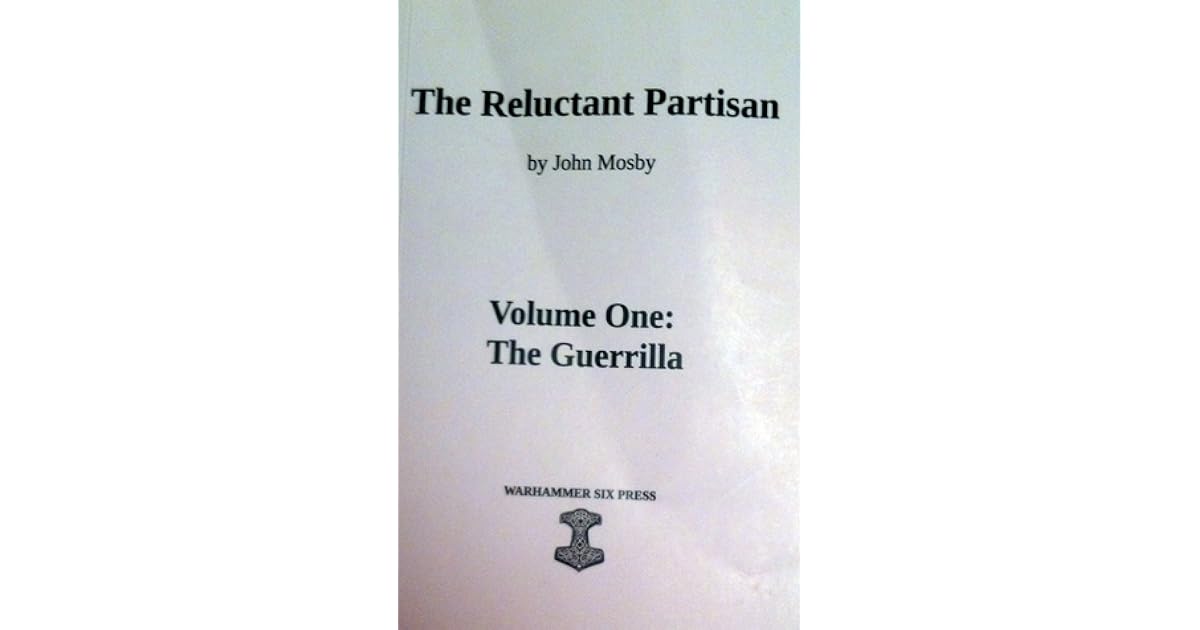 The Reluctant Partisan Volume I The Guerrilla by John Mosby
