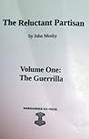 The Reluctant Partisan Volume I: The Guerrilla