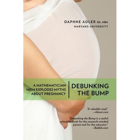 Debunking The Bump A Mathematician Mom Explodes Myths About Pregnancy By Daphne Adler