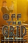 Off the Grid by Karyn Good