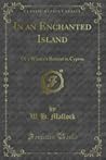 In An Enchanted Island: Or A Winter's Retreat In Cyprus