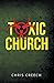 Toxic Church: Why the Church-Pastor Relationship Sours and the Simple Biblical Solution