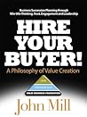 Hire Your Buyer: a Philosophy of Value Creation