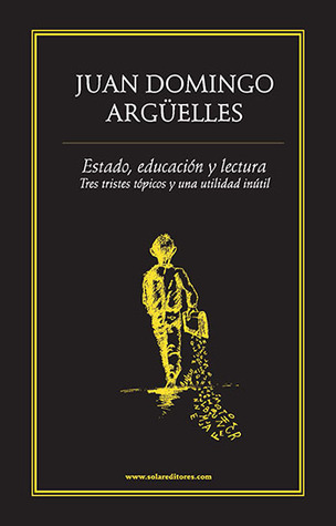Estado, educación y lectura (Tres tristes tópicos y una utilidad inútil)