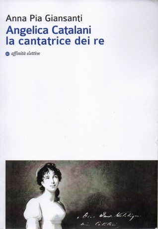Angelica Catalani la cantatrice dei re (Paperback)