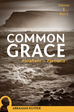 Common Grace: Abraham-Parousia (Volume 1, Part 3)