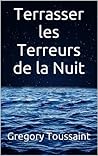 Terrasser les Terreurs de la Nuit (French Edition) Terrasser les Terreurs de la Nuit (French Edition)
