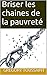 Briser les chaines de la pauvreté (French Edition)